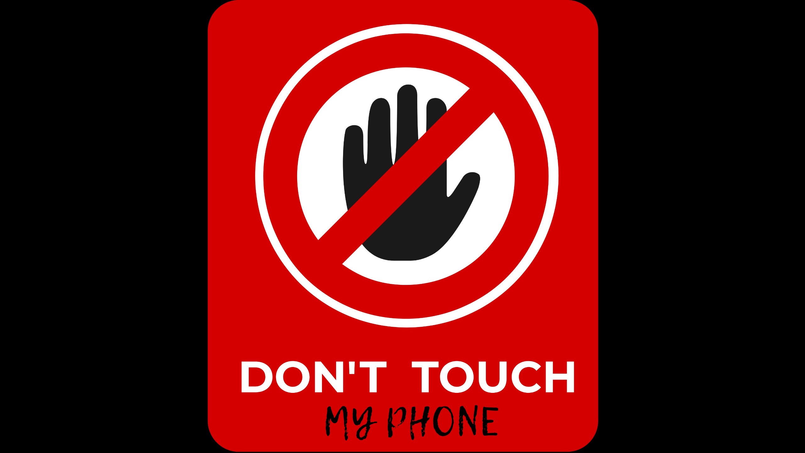 Don’t touch my phone 